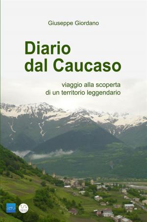 Cover of the book DIARIO DAL CAUCASO - viaggio alla scoperta di un territorio leggendario by John Rachel