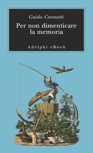 Cover of the book Per non dimenticare la memoria by Roberto Bolaño