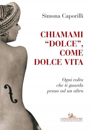 Cover of the book Chiamami “dolce”, come dolce vita by Giancarlo Tartaglia