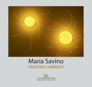 Cover of the book Maria Savino. Percorsi luminosi by Claudio Strinati