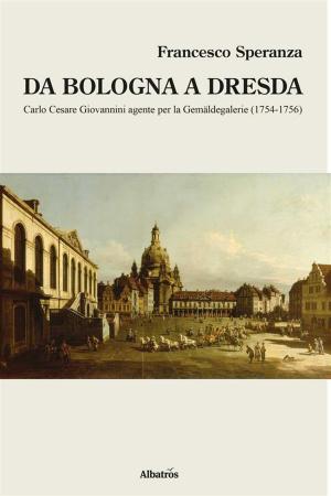 Cover of the book Da Bologna a Dresda by Gabriele Ceccato