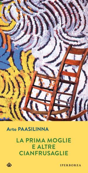 Cover of the book La prima moglie e altre cianfrusaglie by Arto Paasilinna