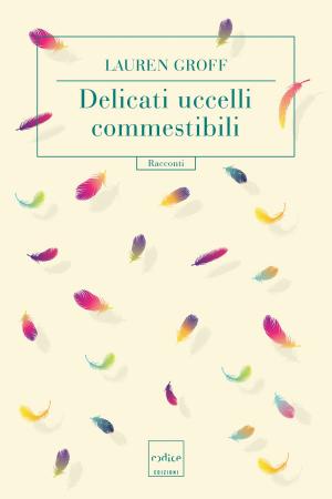 Cover of the book Delicati uccelli commestibili by Roxanne Gedeon