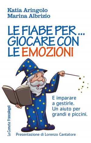 Cover of the book Le fiabe per... giocare con le emozioni by Nicola De Florio, Alberto Simonazzi, Cristina Burnacci