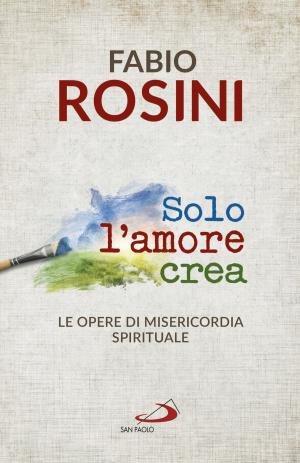 Book cover of Solo l'amore crea