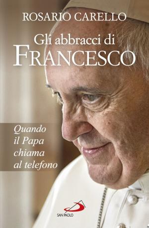 Cover of the book Gli abbracci di Francesco by Pontificio Consiglio per la Promozione della Nuova Evangelizzazione