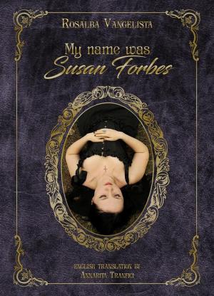 Cover of the book My name was Susan Forbes by Monica Ciabattini