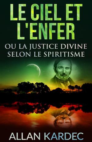 Cover of the book Le ciel et l'enfer ou la justice divine selon le spiritisme by Peann Tobair