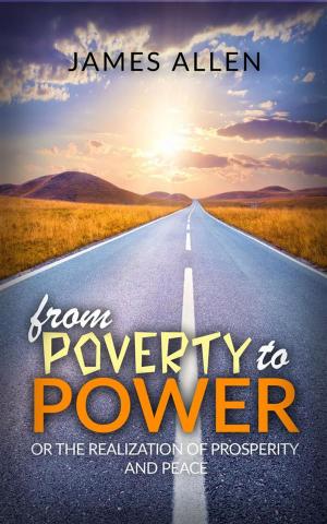 Cover of the book From poverty to power or the realization of prosperity and peace by E. A. Wallis Budge