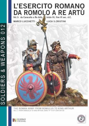 Cover of the book L'esercito romano da Romolo a re Artù, volume 3: da Caracalla a re Artù, inizio III, fine VI sec. d.C. by Eduard Bodenmüller