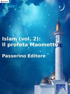 Cover of the book Islam (vol. 2): Il profeta Maometto by Salvatore Marruzzino