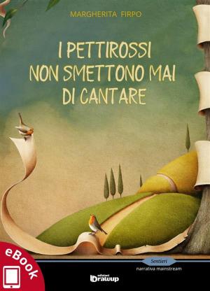 Cover of the book I pettirossi non smettono mai di cantare by Maurizio Grimaldi