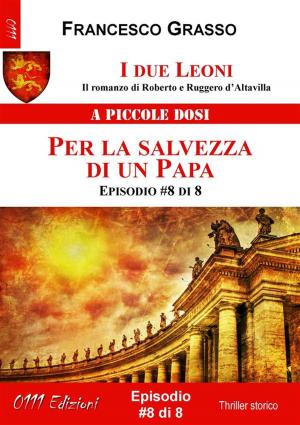 Cover of the book I due Leoni - Per la salvezza di un Papa - ep. #8 di 8 by Pietro Solimeno