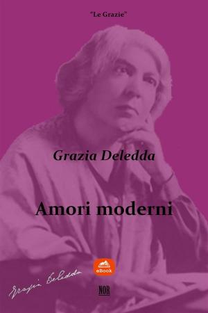 Cover of the book Amori moderni by Grazia Deledda