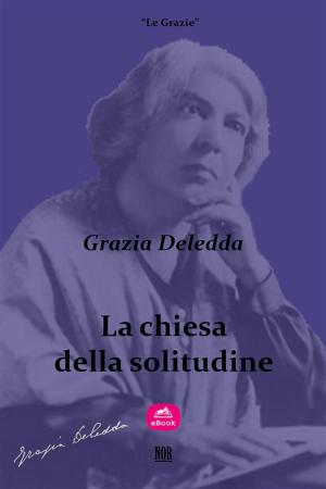 Cover of the book La chiesa della solitudine by Grazia Deledda