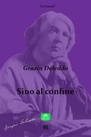 Cover of the book Sino al confine by Grazia Deledda