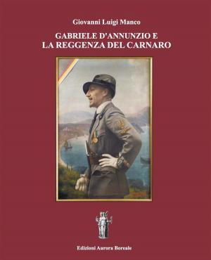 Cover of the book Gabriele D'Annunzio e la Reggenza del Carnaro by Daniele Zumbo