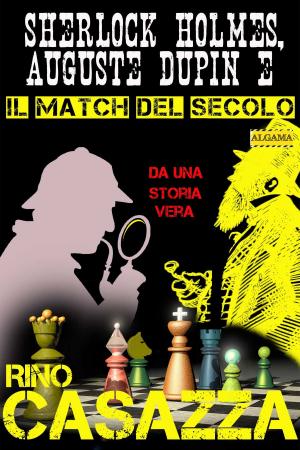 Cover of the book Sherlock Holmes, Auguste Dupin e il match del secolo by Rino Casazza