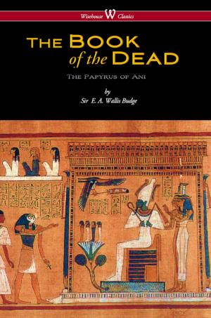Cover of the book The Egyptian Book of the Dead: The Papyrus of Ani in the British Museum (Wisehouse Classics Edition) by Mary Wollstonecraft Shelley