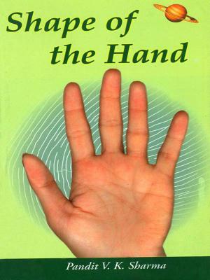 Cover of the book Shape of the Hand by Dr. Bhojraj Dwivedi, Pt. Ramesh Dwivedi