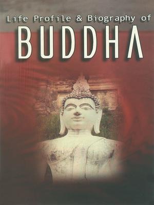 Cover of the book Life Profile and Biography of Buddha by Kuldeep Saluja