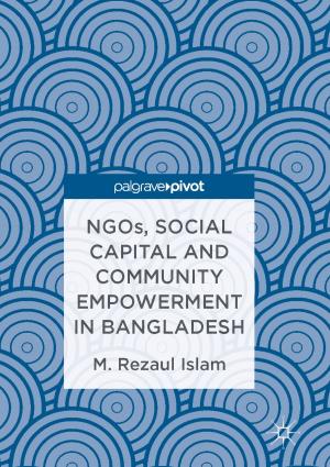 Cover of the book NGOs, Social Capital and Community Empowerment in Bangladesh by Subhasis Chaudhuri, Amit Bhardwaj