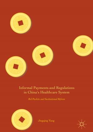 Cover of the book Informal Payments and Regulations in China's Healthcare System by Xiamen University Center for Macroeconomic Research of
