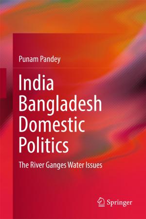 Cover of the book India Bangladesh Domestic Politics by Yutaka Matsuo, Hiroshi Okada, Hiroshi Ueno