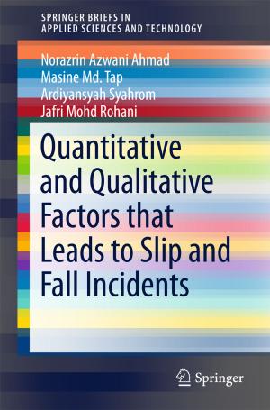 Cover of the book Quantitative and Qualitative Factors that Leads to Slip and Fall Incidents by Teng Long, Cheng Hu, Zegang Ding, Xichao Dong, Weiming Tian, Tao Zeng