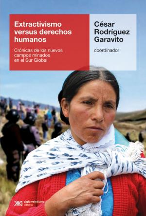Cover of the book Extractivismo versus derechos humanos: Crónicas de los nuevos campos minados en el Sur Global by Juan Pablo Bohoslavsky