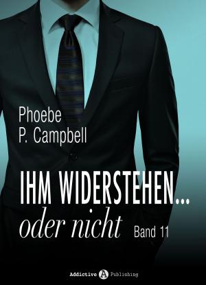 Cover of the book Ihm widerstehen … oder nicht - 11 by Phoebe P. Campbell