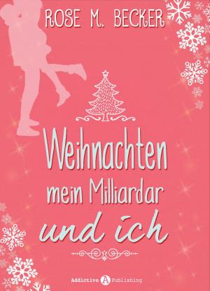 Book cover of Weihnachten, mein Milliardär und ich
