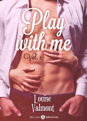 Cover of the book Play with me - 1 by Louise Valmont
