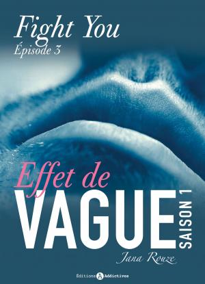 Cover of the book Effet de vague, saison 1, épisode 3 : Fight You by Emma Green