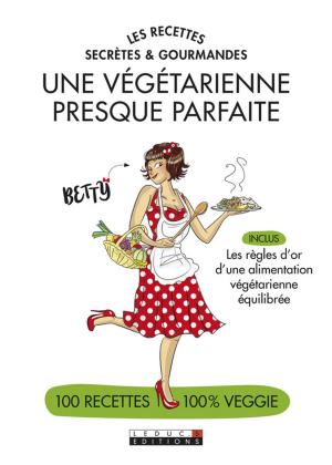 Cover of the book Les recettes secrètes et gourmandes d'une végétarienne presque parfaite by Carole Serrat