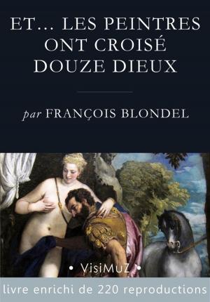 Cover of the book Et… les peintres ont croisé douze dieux by Paul Bourget