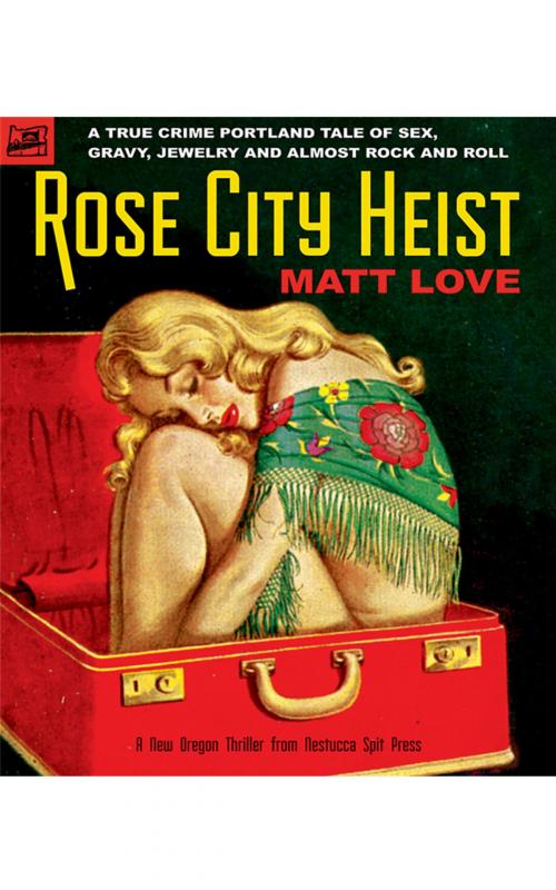 Cover of the book Rose City Heist by Matt Love, Nestucca Spit Press