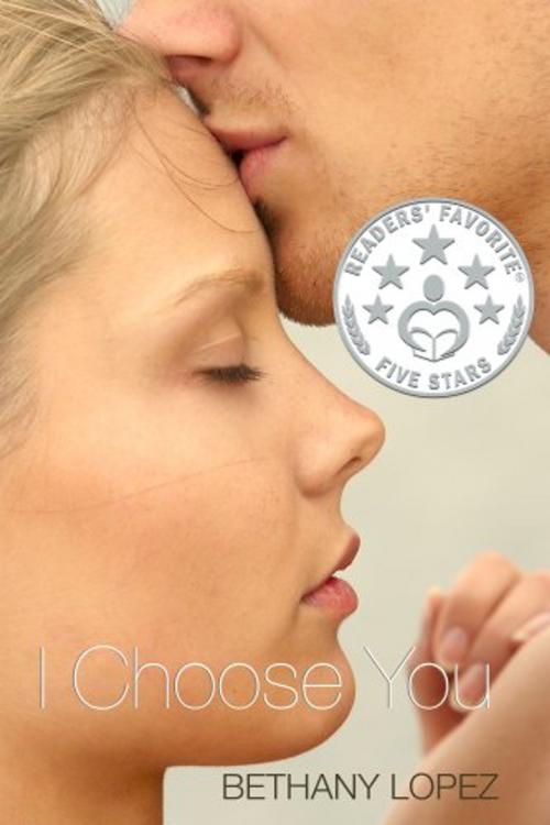 Cover of the book I Choose You by Bethany Lopez, Bethany Lopez