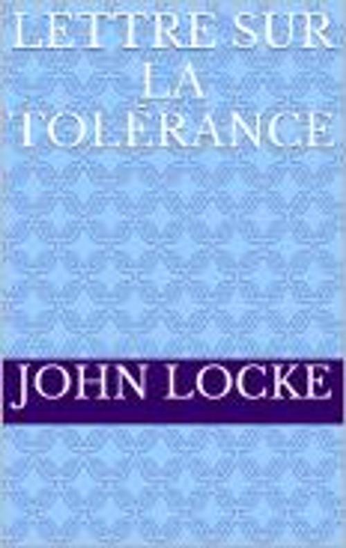 Cover of the book Lettre sur la tolérance by John Locke, John Locke
