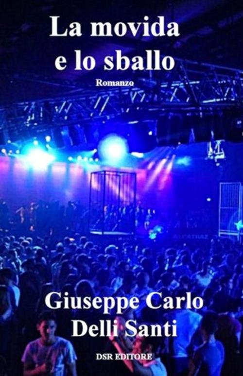 Cover of the book La movida e lo sballo by Giuseppe Carlo Delli Santi, DSR Editore