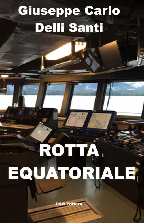 Cover of the book Rotta Equatoriale by Giuseppe Carlo Delli Santi, DSR Editore