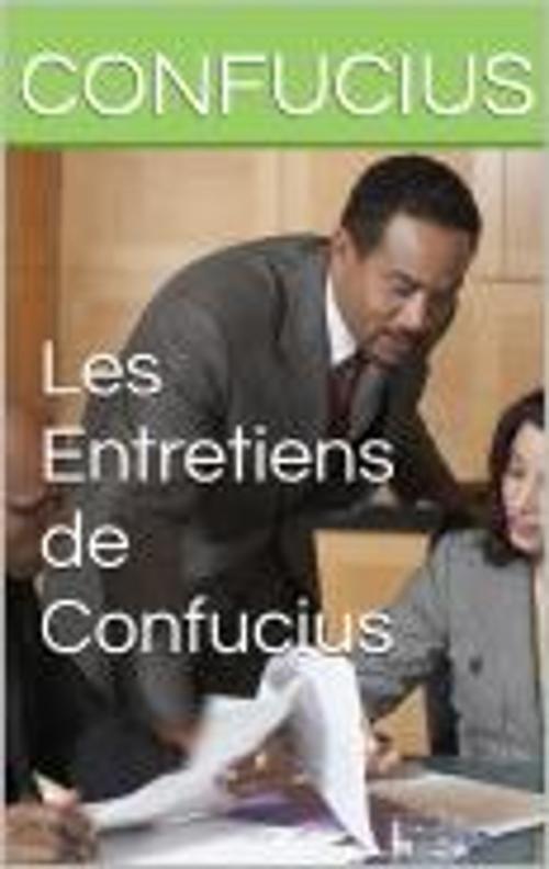 Cover of the book Les Entretiens de Confucius by Confucius, Confucius
