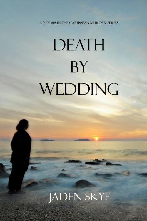 Cover of the book Death by Wedding (Book #16 in the Caribbean Murder series) by Jaden Skye, Jaden Skye