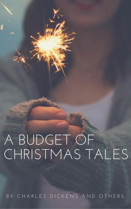 Cover of the book A Budget of Christmas Tales (Annotated) by Charles Dickens, Juliana Horatia Gatty Ewing, Mrs. Molesworth, Harriet Beecher Stowe, Herbert W. Collingwood, Ella Wheeler Wilcox, Julia Thompson von Stosch Schayer, Consumer Oriented Ebooks Publisher