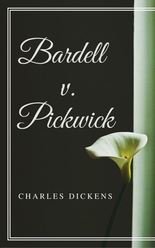 Cover of the book Bardell v. Pickwick (Annotated & Illustrated) by Charles Dickens, Consumer Oriented Ebooks Publisher