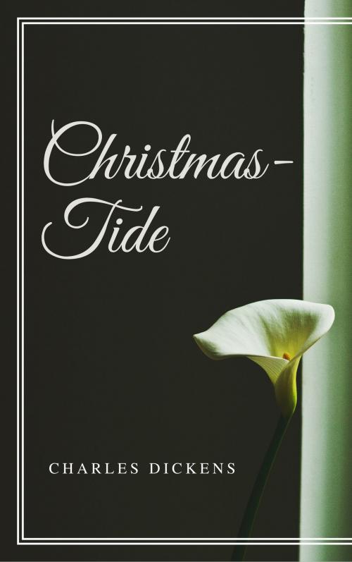 Cover of the book Christmas-Tide (Annotated & Illustrated) by Charles Dickens, Elizabeth Harrison, Consumer Oriented Ebooks Publisher
