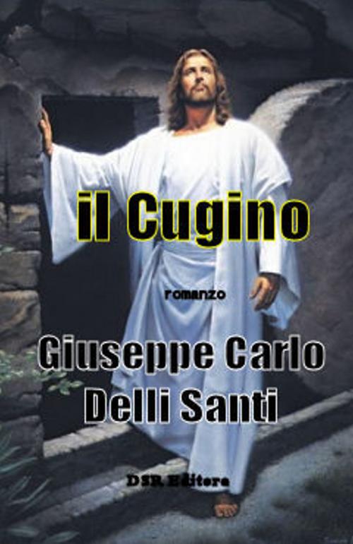 Cover of the book Il Cugino by Giuseppe Carlo Delli Santi, DSR Editore