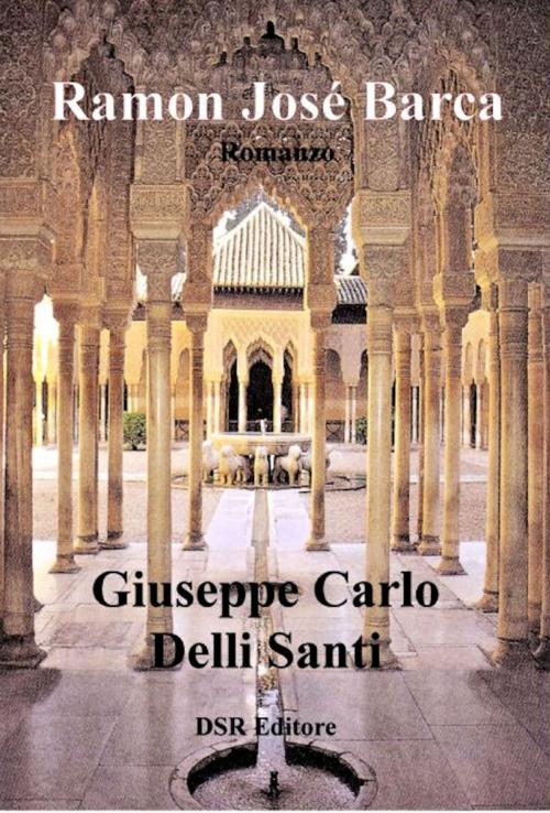 Cover of the book Ramon José Barca by Giuseppe Carlo Delli Santi, DSR Editore