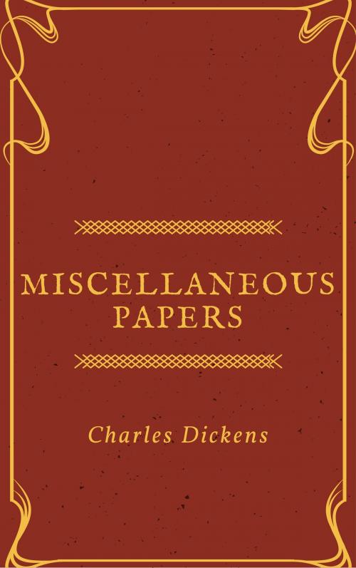 Cover of the book Miscellaneous Papers (Annotated) by Charles Dickens, Consumer Oriented Ebooks Publisher