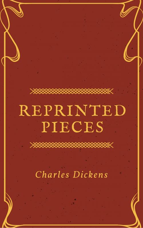 Cover of the book Reprinted Pieces (Annotated & Illustrated) by Charles Dickens, Consumer Oriented Ebooks Publisher